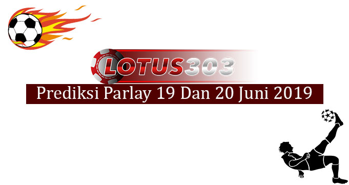 Prediksi Parlay Akurat 19 Dan 20 Juni 2019