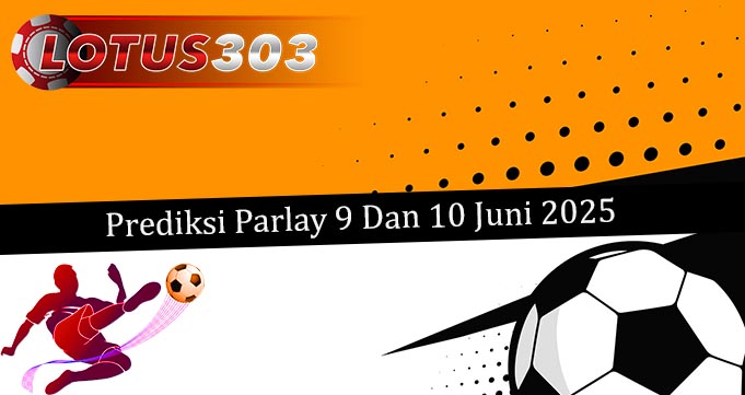 Prediksi Parlay Akurat 9 Dan 10 Juni 2025