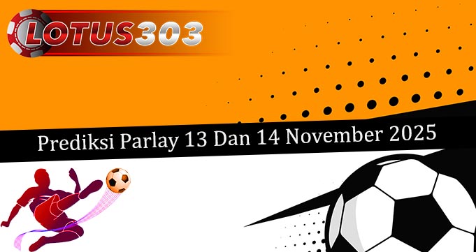 Prediksi Parlay Akurat 13 Dan 14 November 2025